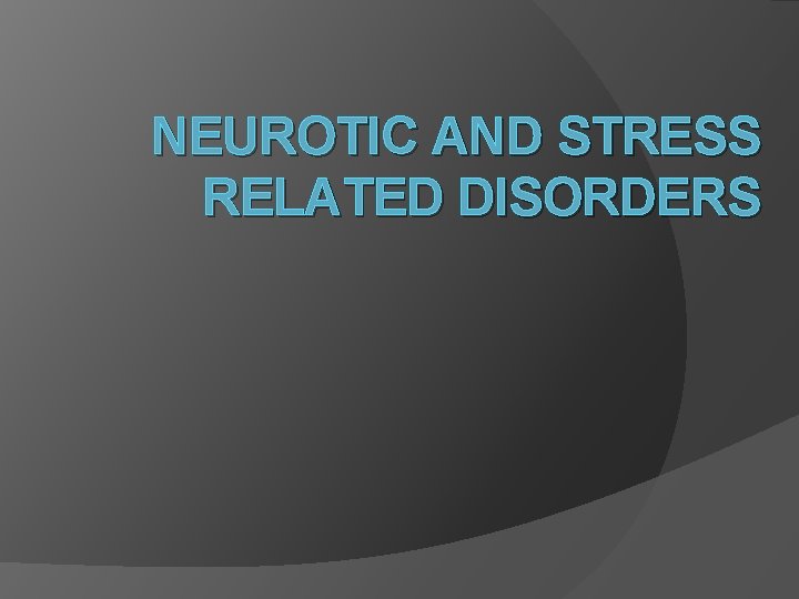 NEUROTIC AND STRESS RELATED DISORDERS 