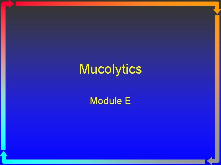 Mucolytics Module E 