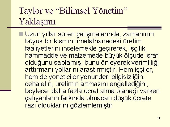 Taylor ve “Bilimsel Yönetim” Yaklaşımı n Uzun yıllar süren çalışmalarında, zamanının büyük bir kısmını