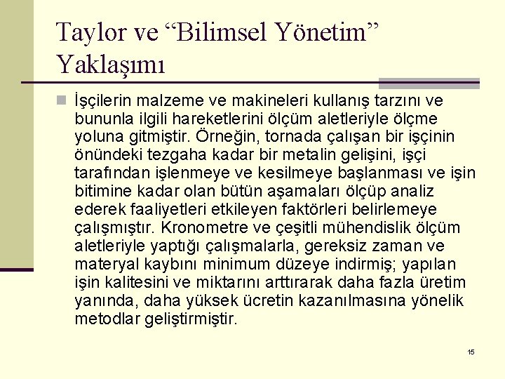 Taylor ve “Bilimsel Yönetim” Yaklaşımı n İşçilerin malzeme ve makineleri kullanış tarzını ve bununla