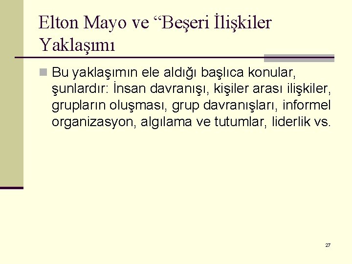 Elton Mayo ve “Beşeri İlişkiler Yaklaşımı n Bu yaklaşımın ele aldığı başlıca konular, şunlardır: