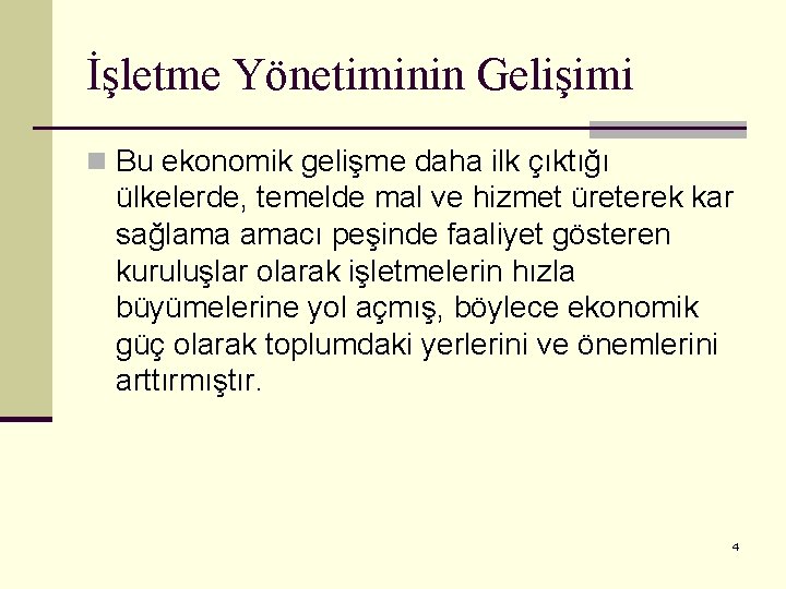 İşletme Yönetiminin Gelişimi n Bu ekonomik gelişme daha ilk çıktığı ülkelerde, temelde mal ve