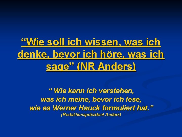 “Wie soll ich wissen, was ich denke, bevor ich höre, was ich sage” (NR