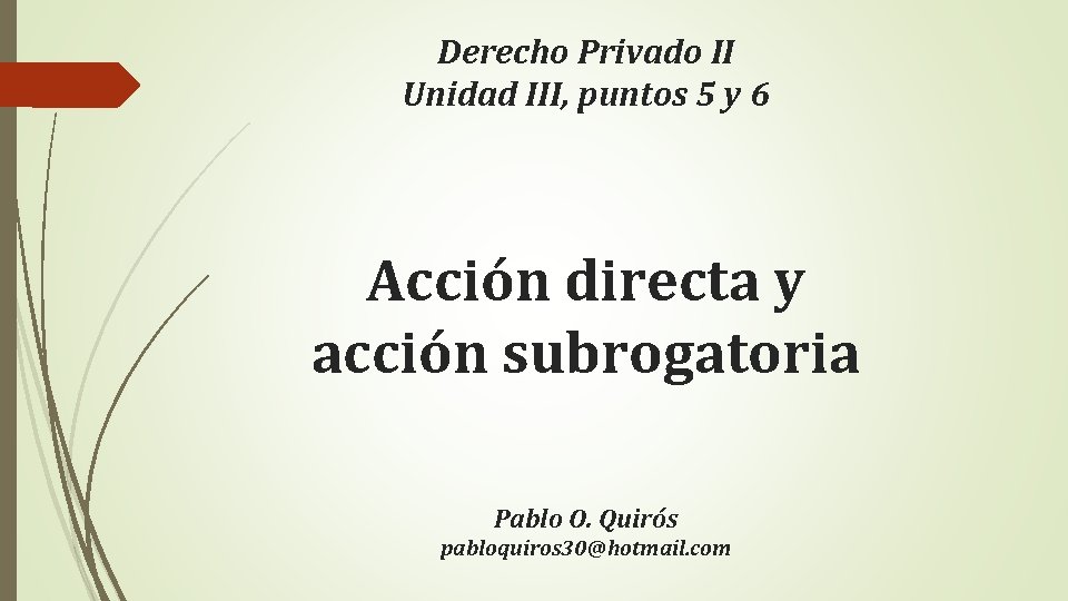 Derecho Privado II Unidad III, puntos 5 y 6 Acción directa y acción subrogatoria Derecho Privado II Unidad III, puntos 5 y 6 Acción directa y acción subrogatoria
