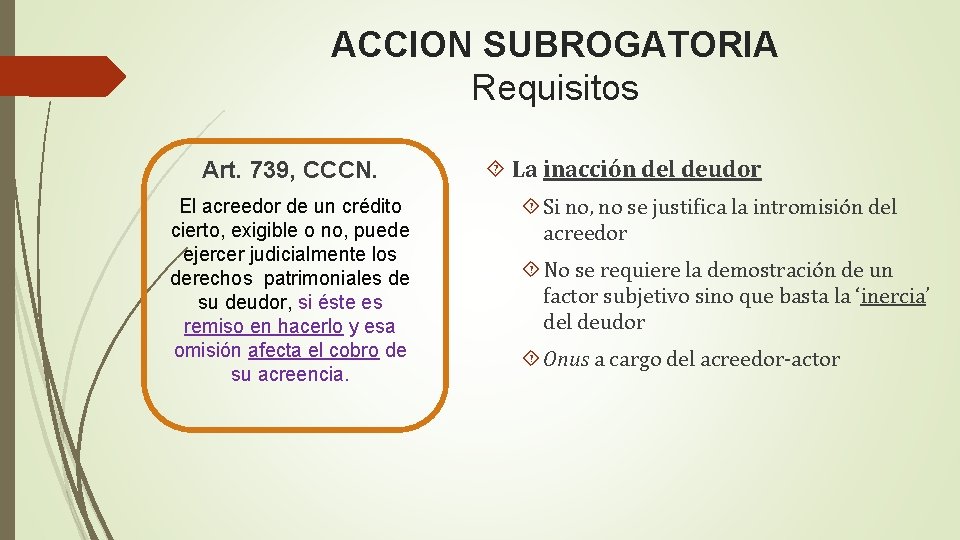 ACCION SUBROGATORIA Requisitos Art. 739, CCCN. El acreedor de un crédito cierto, exigible o ACCION SUBROGATORIA Requisitos Art. 739, CCCN. El acreedor de un crédito cierto, exigible o