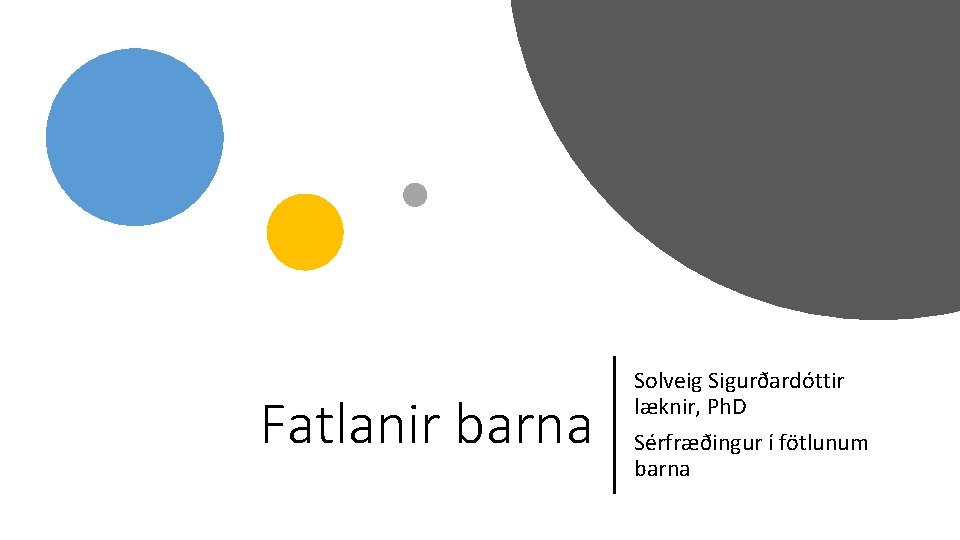 Fatlanir barna Solveig Sigurðardóttir læknir, Ph. D Sérfræðingur í fötlunum barna 