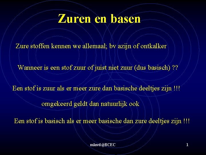 Zuren en basen Zure stoffen kennen we allemaal; bv azijn of ontkalker Wanneer is