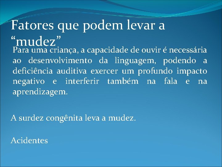 Fatores que podem levar a “mudez” Para uma criança, a capacidade de ouvir é