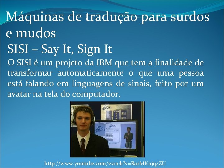 Máquinas de tradução para surdos e mudos SISI – Say It, Sign It O