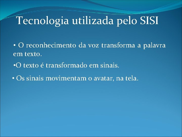 Tecnologia utilizada pelo SISI • O reconhecimento da voz transforma a palavra em texto.