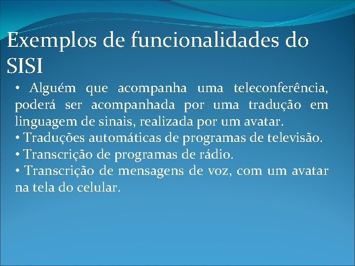 Exemplos de funcionalidades do SISI • Alguém que acompanha uma teleconferência, poderá ser acompanhada