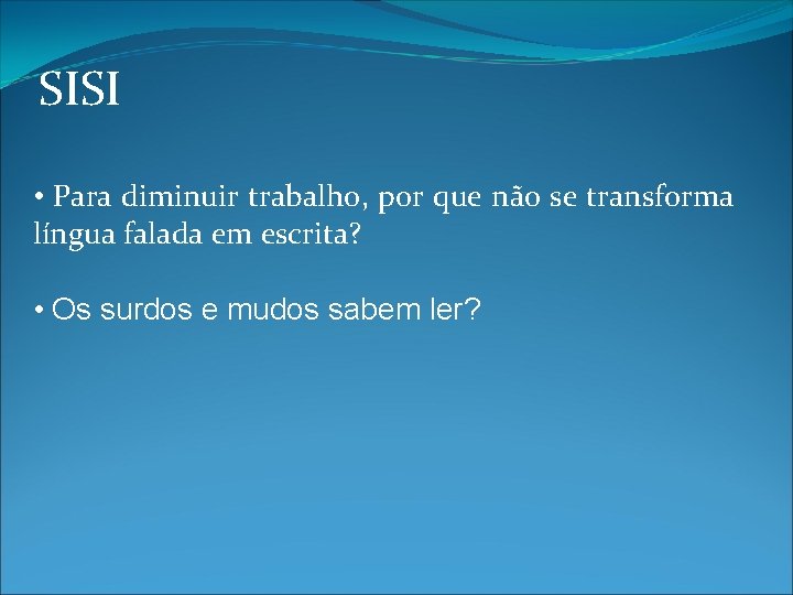 SISI • Para diminuir trabalho, por que não se transforma língua falada em escrita?