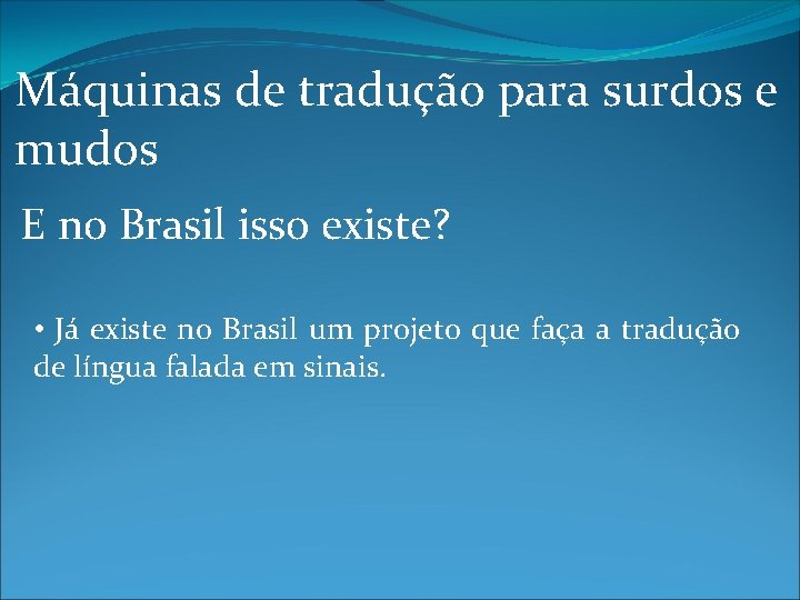 Máquinas de tradução para surdos e mudos E no Brasil isso existe? • Já