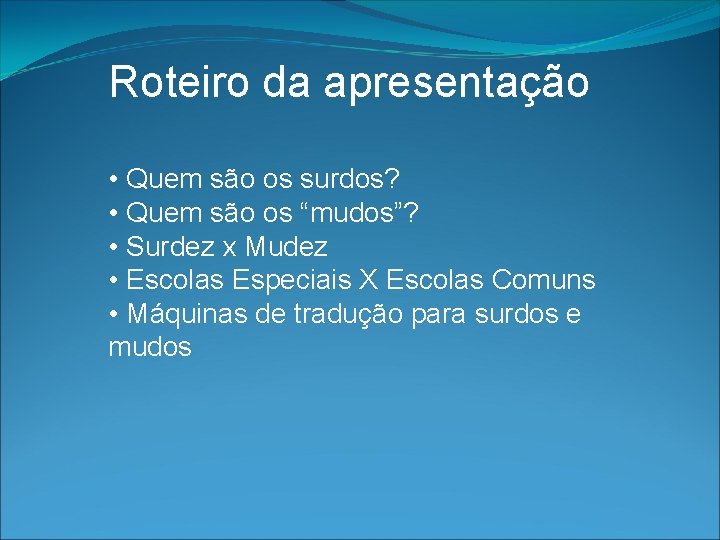 Roteiro da apresentação • Quem são os surdos? • Quem são os “mudos”? •