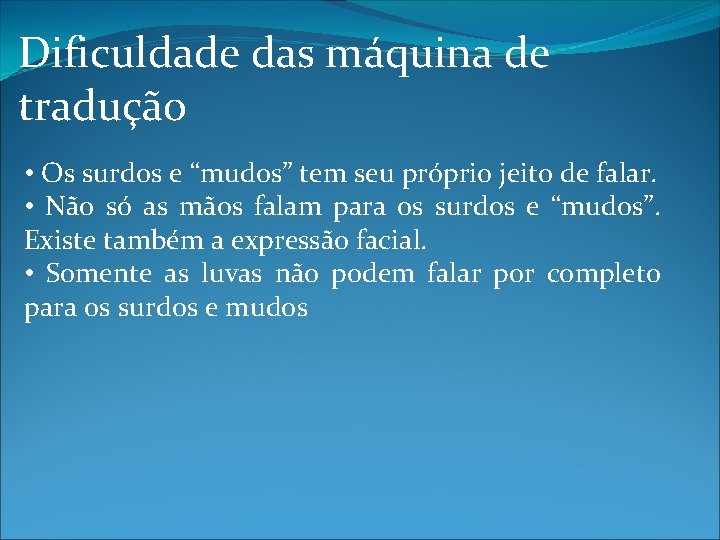 Dificuldade das máquina de tradução • Os surdos e “mudos” tem seu próprio jeito