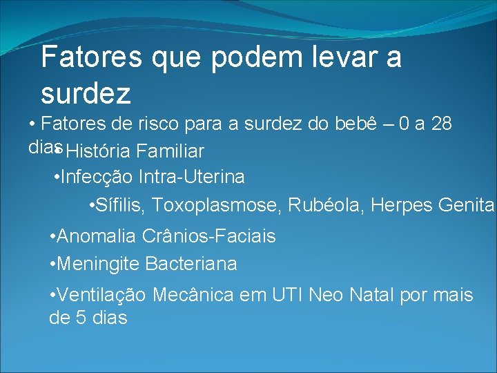 Fatores que podem levar a surdez • Fatores de risco para a surdez do