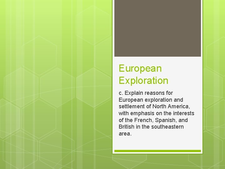 European Exploration c. Explain reasons for European exploration and settlement of North America, with