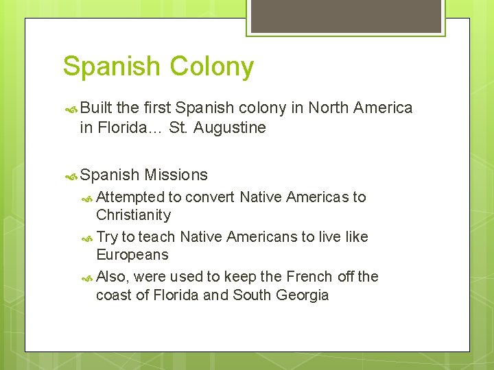 Spanish Colony Built the first Spanish colony in North America in Florida… St. Augustine