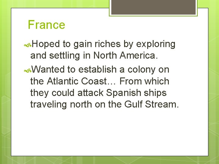 France Hoped to gain riches by exploring and settling in North America. Wanted to