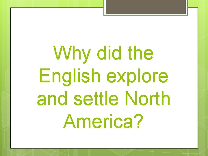 Why did the English explore and settle North America? 