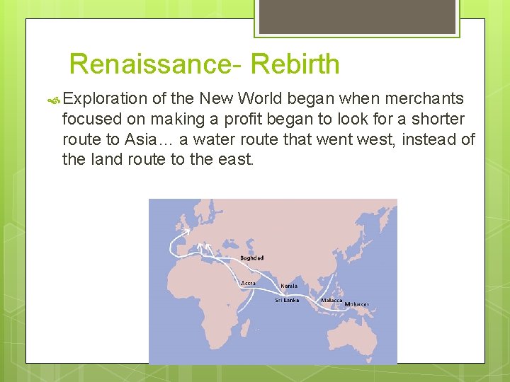 Renaissance- Rebirth Exploration of the New World began when merchants focused on making a