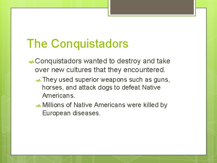The Conquistadors wanted to destroy and take over new cultures that they encountered. They