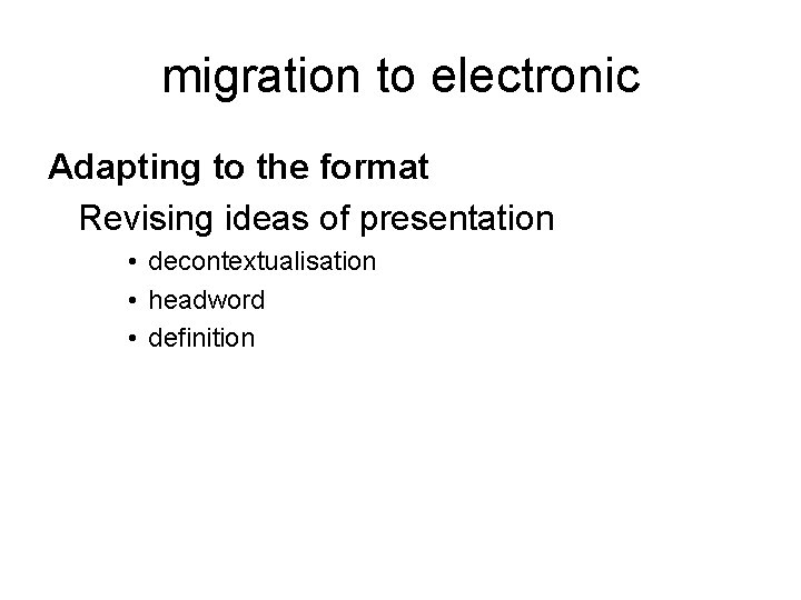 migration to electronic Adapting to the format Revising ideas of presentation • decontextualisation • migration to electronic Adapting to the format Revising ideas of presentation • decontextualisation •