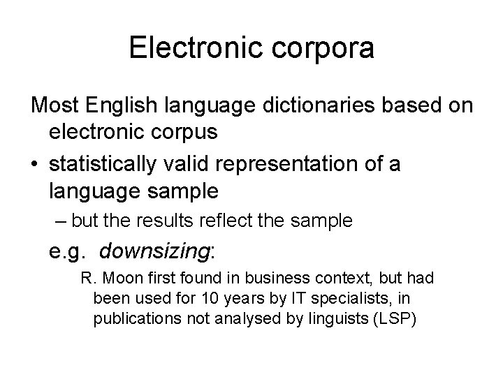 Electronic corpora Most English language dictionaries based on electronic corpus • statistically valid representation Electronic corpora Most English language dictionaries based on electronic corpus • statistically valid representation