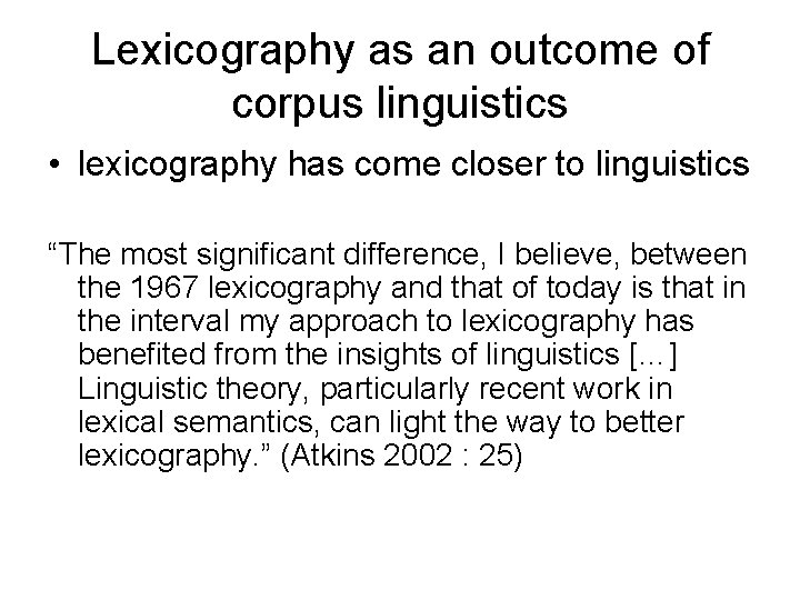 Lexicography as an outcome of corpus linguistics • lexicography has come closer to linguistics Lexicography as an outcome of corpus linguistics • lexicography has come closer to linguistics