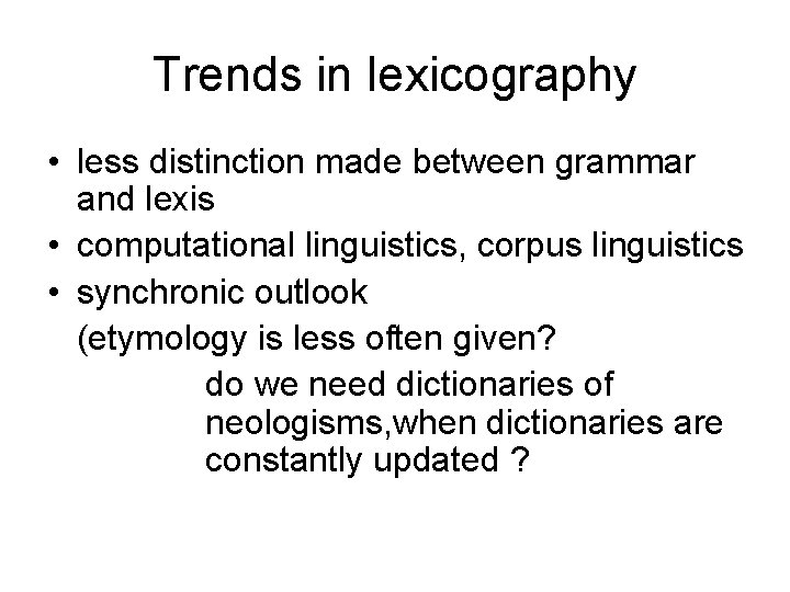 Trends in lexicography • less distinction made between grammar and lexis • computational linguistics, Trends in lexicography • less distinction made between grammar and lexis • computational linguistics,