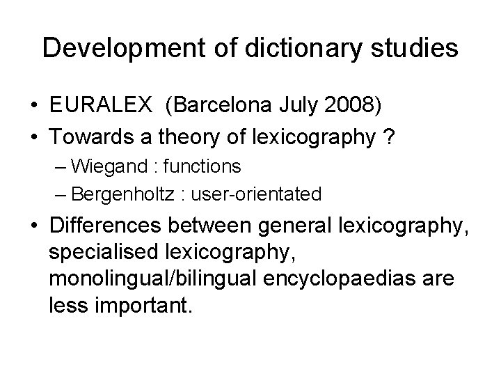 Development of dictionary studies • EURALEX (Barcelona July 2008) • Towards a theory of Development of dictionary studies • EURALEX (Barcelona July 2008) • Towards a theory of