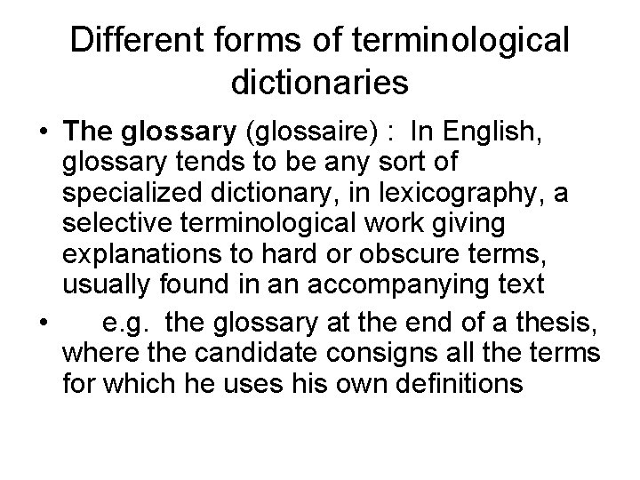 Different forms of terminological dictionaries • The glossary (glossaire) : In English, glossary tends Different forms of terminological dictionaries • The glossary (glossaire) : In English, glossary tends