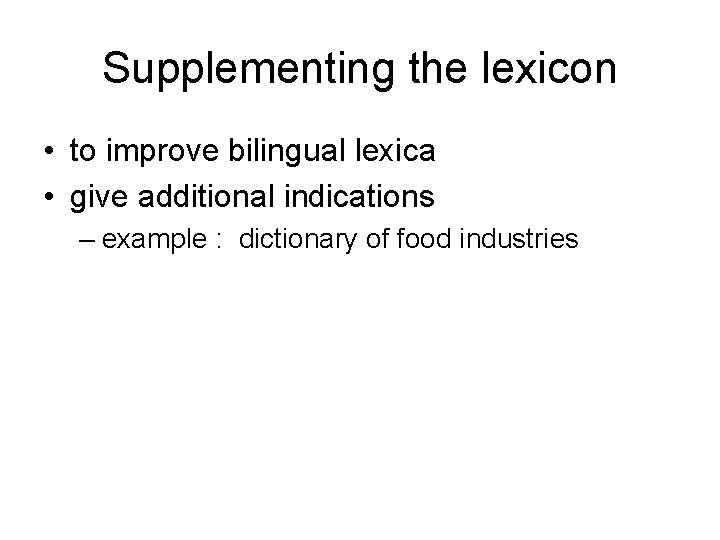 Supplementing the lexicon • to improve bilingual lexica • give additional indications – example Supplementing the lexicon • to improve bilingual lexica • give additional indications – example