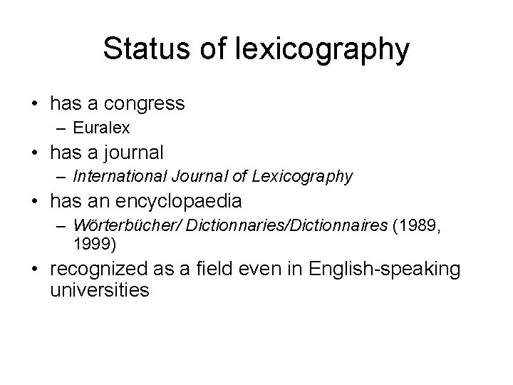 Status of lexicography • has a congress – Euralex • has a journal – Status of lexicography • has a congress – Euralex • has a journal –