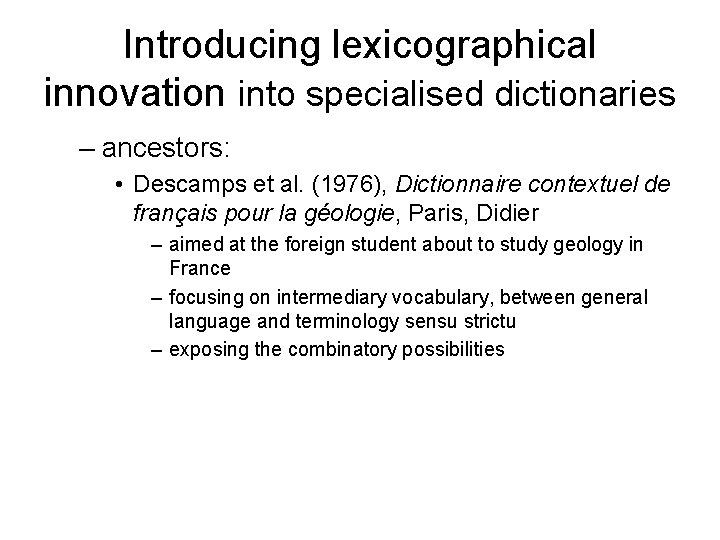 Introducing lexicographical innovation into specialised dictionaries – ancestors: • Descamps et al. (1976), Dictionnaire Introducing lexicographical innovation into specialised dictionaries – ancestors: • Descamps et al. (1976), Dictionnaire