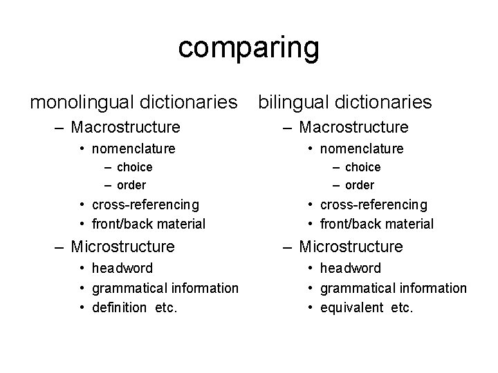 comparing monolingual dictionaries – Macrostructure bilingual dictionaries – Macrostructure • nomenclature – choice – comparing monolingual dictionaries – Macrostructure bilingual dictionaries – Macrostructure • nomenclature – choice –