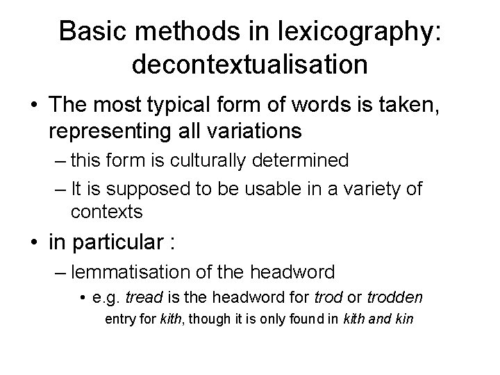 Basic methods in lexicography: decontextualisation • The most typical form of words is taken, Basic methods in lexicography: decontextualisation • The most typical form of words is taken,
