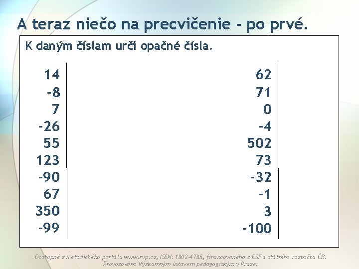 A teraz niečo na precvičenie - po prvé. K daným číslam urči opačné čísla.