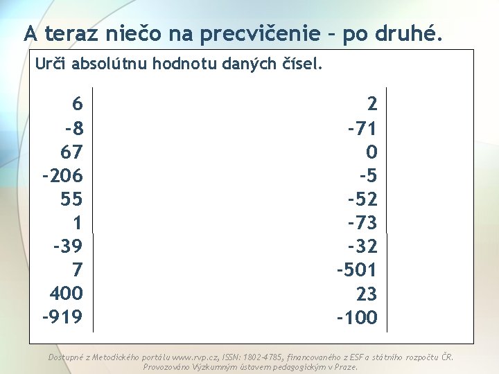 A teraz niečo na precvičenie – po druhé. Urči absolútnu hodnotu daných čísel. 6