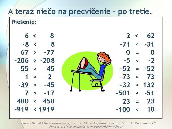 A teraz niečo na precvičenie – po tretie. Riešenie: 6 -8 67 -206 55