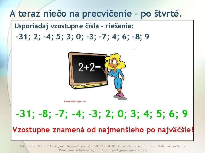 A teraz niečo na precvičenie – po štvrté. Usporiadaj vzostupne čísla - riešenie: -31;