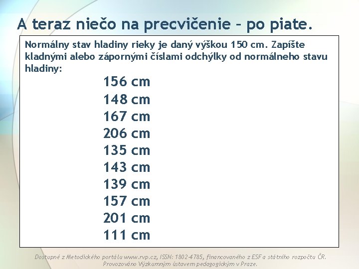 A teraz niečo na precvičenie – po piate. Normálny stav hladiny rieky je daný