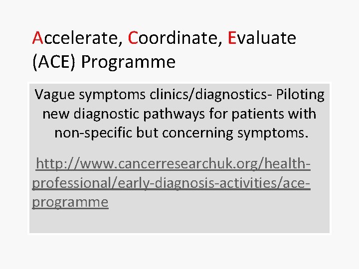 Accelerate, Coordinate, Evaluate (ACE) Programme Vague symptoms clinics/diagnostics- Piloting new diagnostic pathways for patients