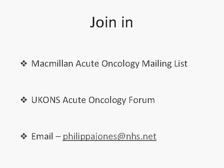 Join in v Macmillan Acute Oncology Mailing List v UKONS Acute Oncology Forum v
