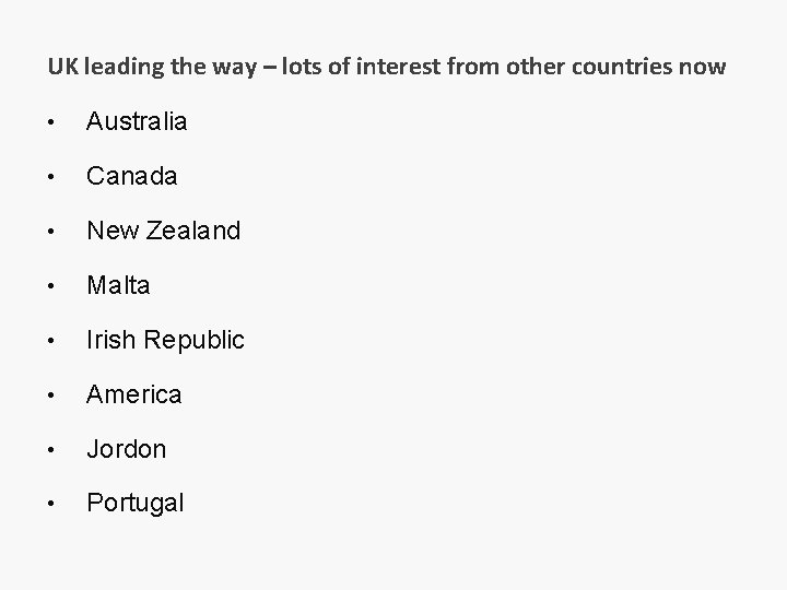 UK leading the way – lots of interest from other countries now • Australia