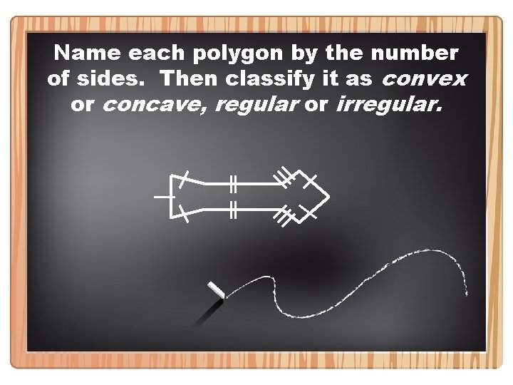 Name each polygon by the number of sides. Then classify it as convex or