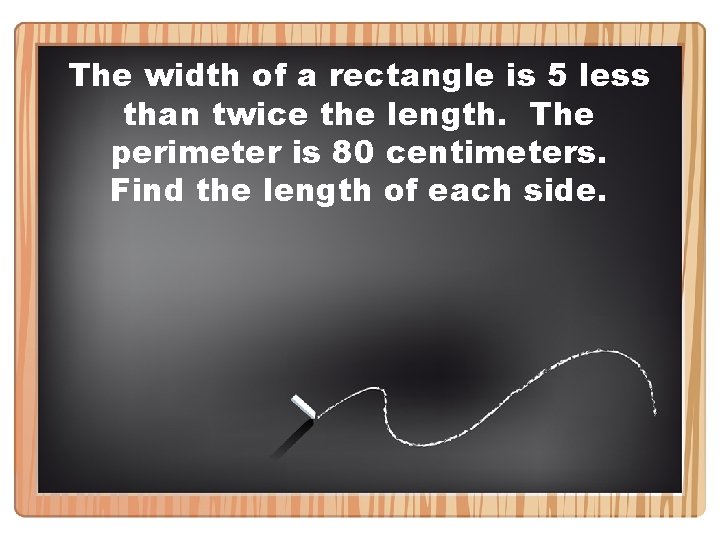 The width of a rectangle is 5 less than twice the length. The perimeter