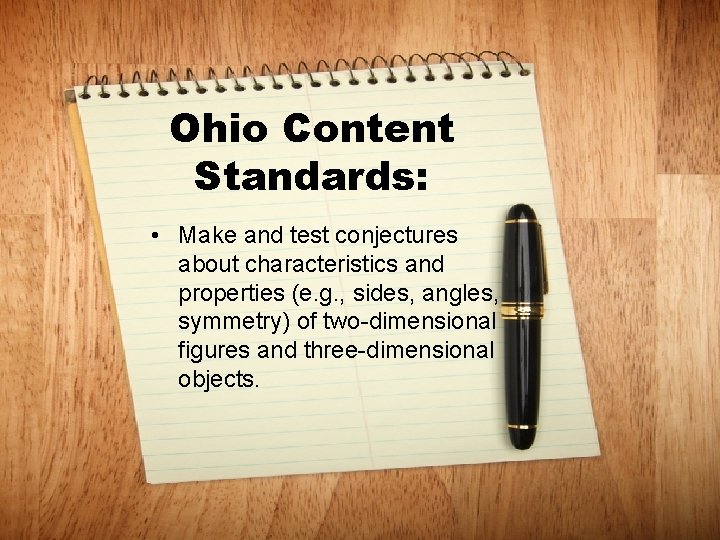 Ohio Content Standards: • Make and test conjectures about characteristics and properties (e. g.