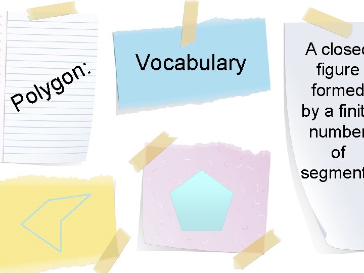 n: P o g y l o Vocabulary A closed figure formed by a