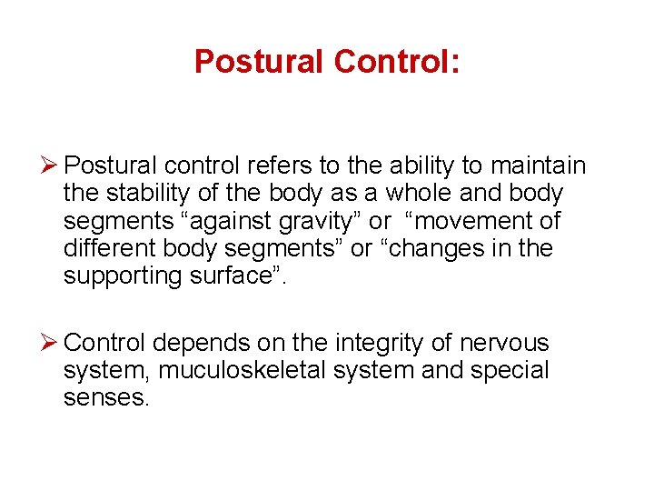 Postural Control: Ø Postural control refers to the ability to maintain the stability of